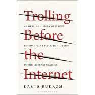 Trolling Before the Internet: An Offline History of Insult, Provocation, and Public Humiliation in the Literary