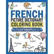 French Picture Dictionary Coloring Book: Over 1500 French Words and Phrases for Creative & Visual Learners of All Ages