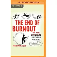 The End of Burnout: Why Work Drains Us and How to Build Better Lives