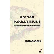 Are You P.O.S.I.T.I.V.E.?: Rethinking Positive Thinking