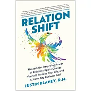 Relationshift: Unleash the Surprising Power of Relationships to Change Yourself, Remake Your Life, and Achieve Any
