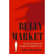 Bully Market: My Story of Money and Misogyny at Goldman Sachs