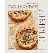 Two&rsquo;s Company: Simple: Fast & Fresh Recipes for Couples, Friends & Roommates