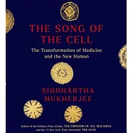 The Song of the Cell: The Transformation of Medicine and the New Human