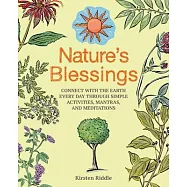 Nature&rsquo;s Blessings: Connect with the Earth Every Day Through Simple Activities, Mantras, and Meditations
