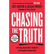 Chasing the Truth: A Young Journalist’s Guide to Investigative Reporting: She Said Young Readers Edition