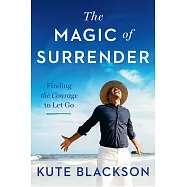 The Magic of Surrender: Finding the Courage to Let Go