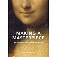 Making a Masterpiece: The Stories Behind Iconic Artworks