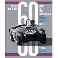 Shelby American 60 Years of High Performance: The Stories Behind the Cobra, Daytona, Gt40, Mustang Gt350/Gt500, and