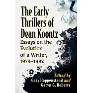 The Early Thrillers of Dean Koontz: Essays on the Evolution of a Writer, 1973-1987