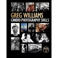 The Greg Williams Candid Photography Skills Handbook: 50 Case Studies That Teach You to Shoot Like a Pro