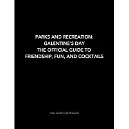 Parks and Recreation: The Official Galentine’s Day Guide to Friendship, Fun, and Cocktails