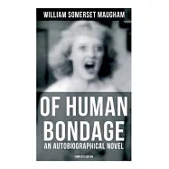 Of Human Bondage (an Autobiographical Novel) - Complete Edition