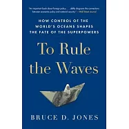 To Rule the Waves: How Control of the World&rsquo;s Oceans Shapes the Fate of the Superpowers