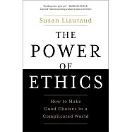 The Power of Ethics: How to Make Good Choices in a Complicated World