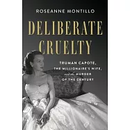 Deliberate Cruelty: Truman Capote, the Millionaire&rsquo;s Wife, and the Murder of the Century