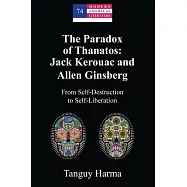 The Paradox of Thanatos: Jack Kerouac and Allen Ginsberg: From Self-Destruction to Self-Liberation