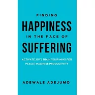 Finding Happiness In The Face Of Suffering