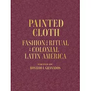 Painted Cloth: Fashion and Ritual in Colonial Latin America