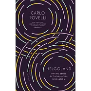 Helgoland: Making Sense of the Quantum Revolution
