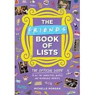 Friends Book of Lists: The Official Guide to All the Characters, Quotes, and Memorable Moments