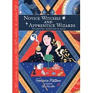 Novice Witches and Apprentice Wizards: An Essential Handbook of Magic