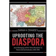 Uprooting the Diaspora: Jewish Belonging and the Ethnic Revolution in Poland and Czechoslovakia, 1936-1946