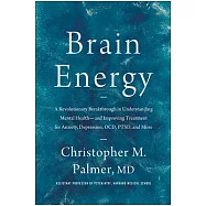 Brain Energy: A Revolutionary Breakthrough in Understanding Mental Health--And Improving Treatment for Anxiety, Depression, Ocd, Ptsd, and More