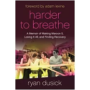 Harder to Breathe: A Memoir of Making Maroon 5, Losing It All, and Finding Recovery