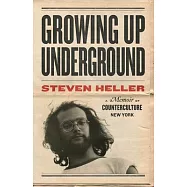 Growing Up Underground: A Memoir of Counterculture New York