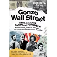 Gonzo Wall Street: Riots, Radicals, Racism and Revolution: How the Go-Go Bankers of the 1960s Crashed the Financial