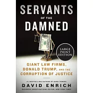 Servants of the Damned: How Giant Law Firms Deny Justice, Shield the Powerful, and Endanger Democracy