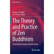 The Theory and Practice of Zen Buddhism: A Festschrift in Honor of Steven Heine