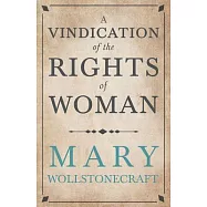 A Vindication of the Rights of Woman;With Strictures on Political and Moral Subjects