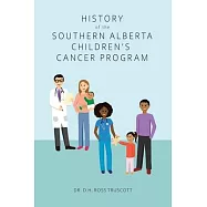 History of the Southern Alberta Children’s Cancer Program: The story of kids’ cancer care in Calgary and Southern