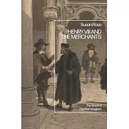 Merchants and the Crown in the Reign of Henry VIII: The World of Stephen Vaughan