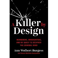 A Killer by Design: Murderers, Mindhunters, and My Quest to Decipher the Criminal Mind