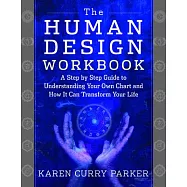 The Human Design Workbook: A Step by Step Guide to Understanding Your Own Chart and How It Can Transform Your Life