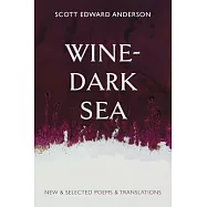 Wine-Dark Sea: New & Selected Poems & Translations