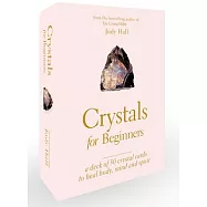 Crystals for Beginners: A Deck of 50 Crystal Cards to Heal Body, Mind and Spirit