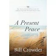 A Present Peace: 90 Our Daily Bread Reflections for Embracing God&rsquo;s Truth Through Hard Times