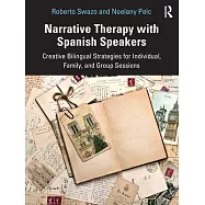 Narrative Therapy with Spanish Speakers: Creative Bilingual Strategies for Individual, Family, and Group Sessions