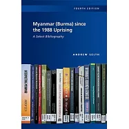 Myanmar (Burma) since the 1988 Uprising: A Select Bibliography, 4th edition