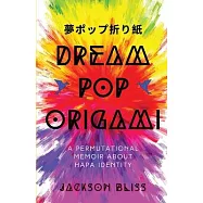 Dream Pop Origami: A Permutational Memoir About Hapa Identity