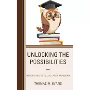 Unlocking the Possibilities: Insider Secrets to College, Career, and Beyond