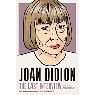 Joan Didion: The Last Interview: And Other Conversations