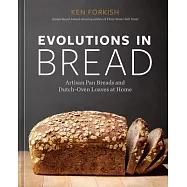 Evolutions in Bread: Artisan Pan Breads and Dutch-Oven Loaves at Home [A Baking Book by the Author of Flour Water Salt