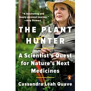 The Plant Hunter: A Scientist&rsquo;s Quest for Nature&rsquo;s Next Medicines