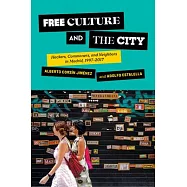 Free Culture and the City: Hackers, Commoners, and Neighbors in Madrid, 1997-2017