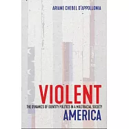 Violent America: The Dynamics of Identity Politics in a Multiracial Society